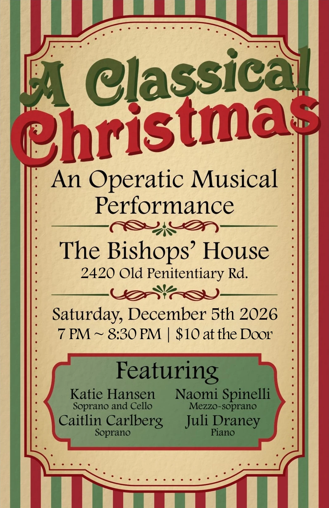 A Classical Christmas flyer: An Operatic Musical Performance at The Bishops' House, 2420 Old Penitentiary Rd. Saturday, December 5th 2026, 7-8:30 PM, $10 at the door. Featuring Katie Hansen, soprano and cello; Naomi Spinelli, mezzo-soprano; Caitlin Carlberg, soprano; Juli Draney, piano